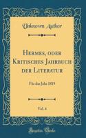 Hermes, oder Kritisches Jahrbuch der Literatur, Vol. 4: Für das Jahr 1819 (Classic Reprint)