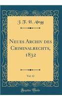 Neues Archiv Des Criminalrechts, 1832, Vol. 12 (Classic Reprint)