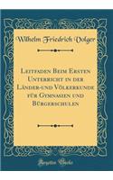 Leitfaden Beim Ersten Unterricht in der Länder-und Völkerkunde für Gymnasien und Bürgerschulen (Classic Reprint)