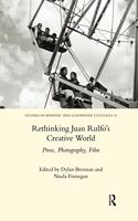 Rethinking Juan Rulfo's Creative World: Prose, Photography, Film