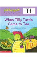 Alphatales (Letter T: When Tilly Turtle Came to Tea): A Series of 26 Irresistible Animal Storybooks That Build Phonemic Awareness & Teach Each Letter