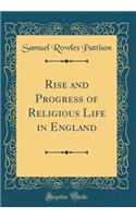 Rise and Progress of Religious Life in England (Classic Reprint)