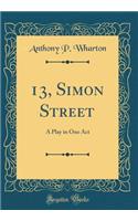 13, Simon Street: A Play in One Act (Classic Reprint): A Play in One Act (Classic Reprint)