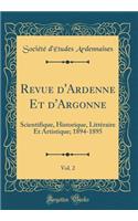 Revue d'Ardenne Et d'Argonne, Vol. 2: Scientifique, Historique, Littéraire Et Artistique; 1894-1895 (Classic Reprint)