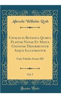 Catalecta Botanica Quibus Plantae Novae Et Minus Cognitae Describuntur Atque Illustrantur, Vol. 3: Cum Tabulus Aeneis XII (Classic Reprint)