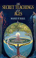 The Secret Teachings of All Ages: An Encyclopedic Outline of Masonic, Hermetic, Qabbalistic and Rosicrucian Symbolical Philosophy(Dover Occult)