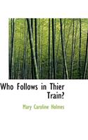 Who Follows in Thier Train?