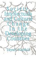 Society, Intellectuals and Cultural Change In the Developing Countries