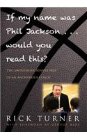 If My Name Was Phil Jackson... Would You Read This?