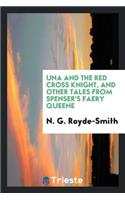Una and the Red Cross Knight, and Other Tales from Spenser's Faery Queene;
