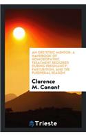 An Obstetric Mentor: A Handbook of Homoeopathic Treatment Required During Pregnancy, Parturition ...