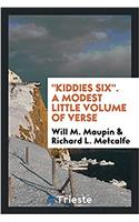 Kiddies Six. a Modest Little Volume of Verse