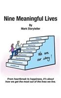 Nine Meaningful Lives: From Heartbreak to Happiness, It's about How We Get the Most Out of the Lives We Live.