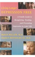 Living Longer Depression Free: A Family Guide to Recognizing, Treating, and Preventing Depression in Later Life