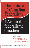 Future of Canadian Federalism/l'Avenir Du Federalisme Canadien