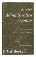 Soviet Administrative Legality: The Role of the Attorney General's Office