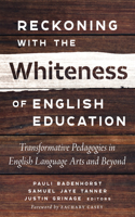 Reckoning With the Whiteness of English Education: Transformative Pedagogies in English Language Arts and Beyond