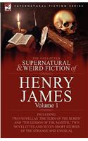 The Collected Supernatural and Weird Fiction of Henry James: Volume 1-Including Two Novellas 'The Turn of the Screw' and 'The Lesson of the Master, '(Supernatural Fiction)