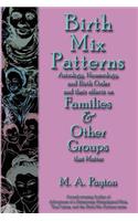 Birth Mix Patterns: Astrology, Numerology and Birth Order and Their Effects on Families & Other Groups That Matter