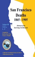 San Francisco Deaths 1865-1905 Volume III: L-P