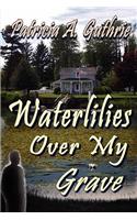 Waterlilies Over My Grave