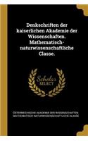 Denkschriften der kaiserlichen Akademie der Wissenschaften. Mathematisch-naturwissenschaftliche Classe.