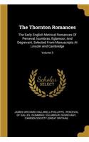 Thornton Romances: The Early English Metrical Romances Of Perceval, Isumbras, Eglamour, And Degrevant, Selected From Manuscripts At Lincoln And Cambridge; Volume 3