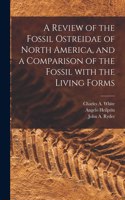 Review of the Fossil Ostreidae of North America, and a Comparison of the Fossil With the Living Forms [microform]