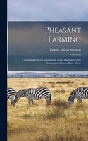 Pheasant Farming; Containing General Information About Pheasants, With Instructions how to Raise Them