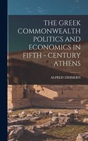 The Greek Commonwealth Politics and Economics in Fifth - Century Athens