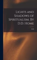 Lights and Shadows of Spiritualism. By D.D. Home