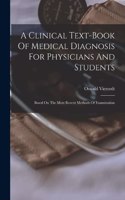 Clinical Text-book Of Medical Diagnosis For Physicians And Students: Based On The Most Recent Methods Of Examination