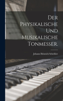 Der physikalische und musikalische Tonmesser.