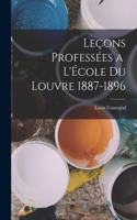 Leçons Professées a l'École du Louvre 1887-1896