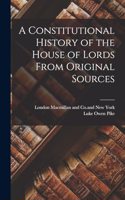 Constitutional History of the House of Lords From Original Sources