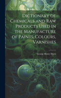 Dictionary of Chemicals and Raw Products Used in the Manufacture of Paints, Colours, Varnishes