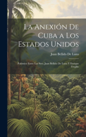 Anexión De Cuba a Los Estados Unidos: Polémica Entre Los Sres. Juan Bellido De Luna Y Enrique Trujillo