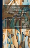 A Manual of the Principles of Government As Set Forth by the Authorities of Ancient and Modern Times