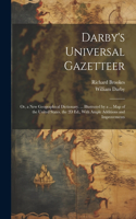 Darby's Universal Gazetteer: Or, a New Geographical Dictionary. ... Illustrated by a ... Map of the United States. the 2D Ed., With Ample Additions and Improvements