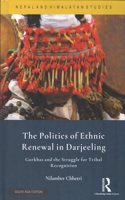 The Politics of Ethnic Renewal in Darjeeling: Gorkhas and the Struggle for Tribal Recognition