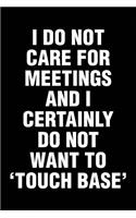 I Do Not Care For Meetings And I Certainly Do Not Want To 'Touch Base'