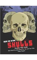 How to Draw Skulls Step-by-Step Guide: Best Skull Drawing Book for You and Your Kids