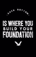 Rock Bottom Is Where You Build Your Foundation