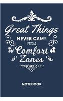 Great Things Never Came From Comfort Zones NOTEBOOK