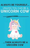 Always Be Your Self Unless You Can Be A Unicorn Then Always Be A Unicorn