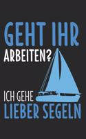 Geht Ihr Arbeiten? Ich Gehe Lieber Segeln: 6' x 9' Gepunktetes Punktiertes Notizbuch für Segler, Bootsbesitzer & Yacht Besitzer