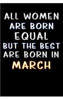 all women are born equal but the best are born in march
