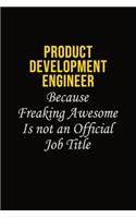Product Development Engineer Because Freaking Awesome Is Not An Official Job Title