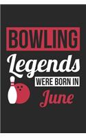 Bowling Legends Were Born In June - Bowling Journal - Bowling Notebook - Birthday Gift for Bowler