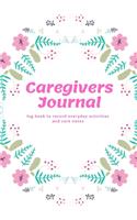 Caregivers Journal - Log Book For Every Day Activities And Health Notes